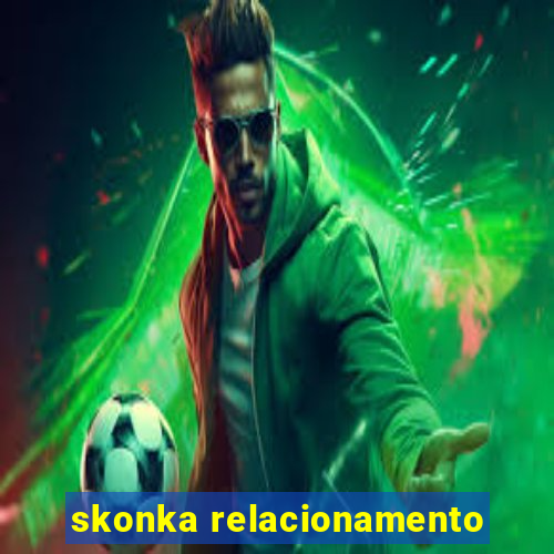 skonka relacionamento